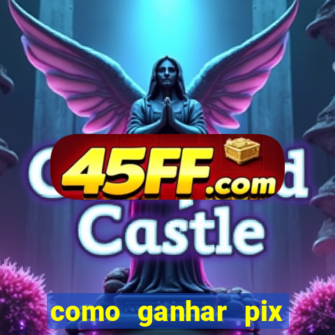 como ganhar pix dos arabes